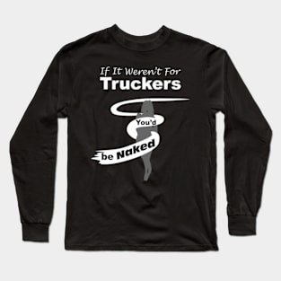 Truck Driver Gift,FunnyTruck Driver, youdbenaked Long Sleeve T-Shirt